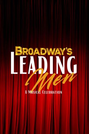 Broadway’s Leading Men: A Musical Celebration's poster