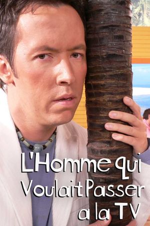 L'homme qui voulait passer à la télé's poster