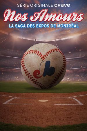 Nos Amours: The Saga of the Expos of Montreal's poster