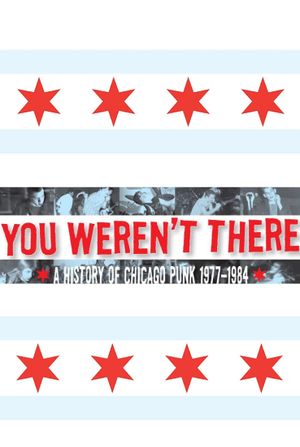 You Weren't There: A History of Chicago Punk 1977 to 1984's poster
