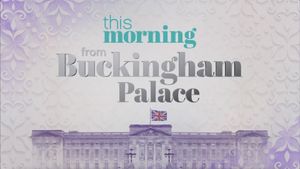 This Morning : From Buckingham Palace's poster