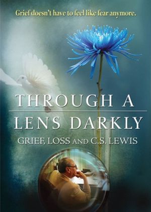 Through a Lens Darkly: Grief, Loss and C.S. Lewis's poster