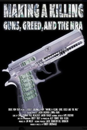 Making a Killing: Guns, Greed, and the NRA's poster