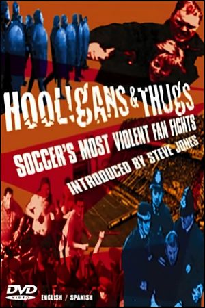 Hooligans & Thugs: Soccer's Most Violent Fan Fights's poster