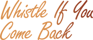 Whistle If You Come Back's poster
