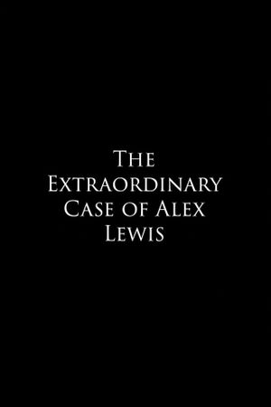 The Extraordinary Case of Alex Lewis's poster