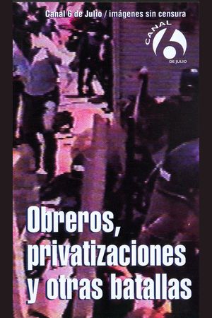 Obreros, privatizaciones y otras batallas's poster