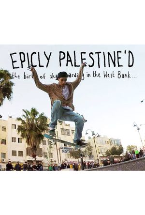 Epicly Palestine'd: The Birth of Skateboarding in the West Bank's poster