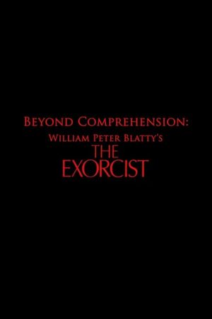 Beyond Comprehension: William Peter Blatty’s The Exorcist's poster