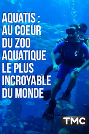 Aquatis : au cœur du zoo aquatique le plus incroyable du monde's poster