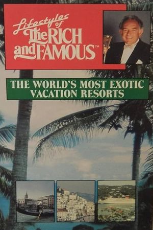 Lifestyles of the Rich and Famous: The World's Most Exotic Vacation Resorts's poster