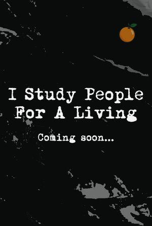 I Study People For A Living's poster