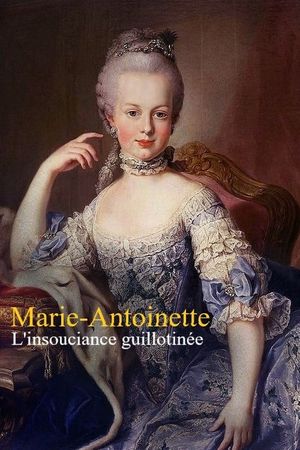 Marie-Antoinette : L'insouciance guillotinée's poster