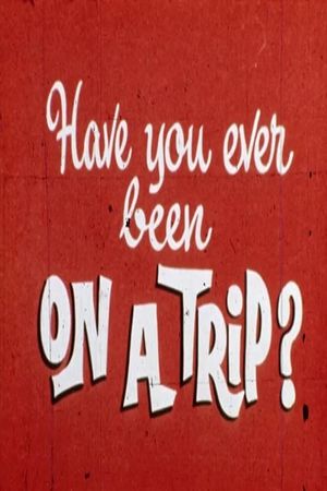 Have You Ever Been on a Trip?'s poster