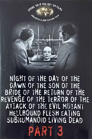Night of the Day of the Dawn of the Son of the Bride of the Return of the Revenge of the Terror of the Attack of the Evil, Mutant, Hellbound, Flesh-Eating Subhumanoid Zombified Living Dead, Part 3's poster