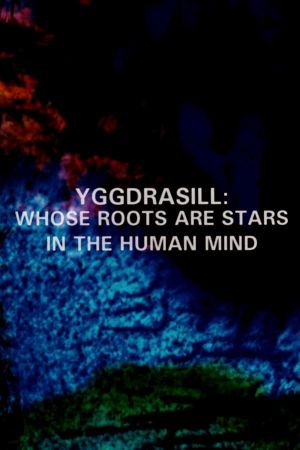 Yggdrasill: Whose Roots Are Stars in the Human Mind's poster