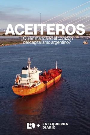 Aceiteros ¿Quién manda en el corazón del capitalismo argentino?'s poster