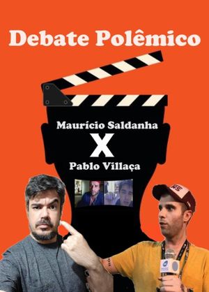 Debate Polêmico: Maurício Saldanha x Pablo Villaça's poster