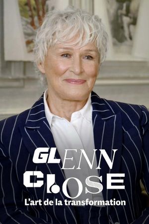 Glenn Close, l'art de la transformation's poster