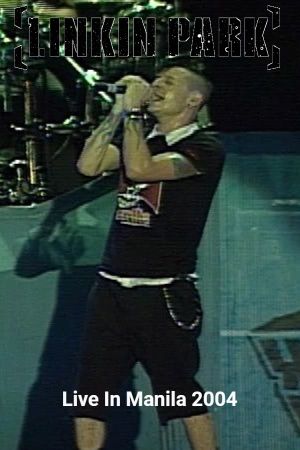 Linkin Park: Live in Manila 2004's poster