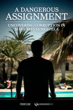 A Dangerous Assignment: Uncovering Corruption in Maduro’s Venezuela (full documentary)'s poster