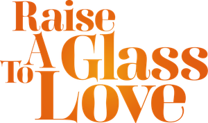 Raise a Glass to Love's poster