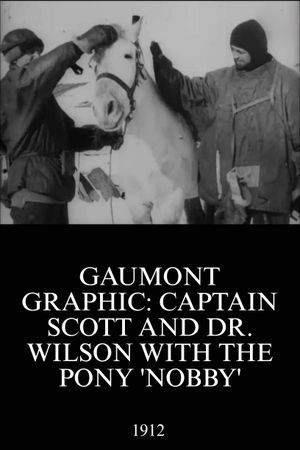 Gaumont Graphic: Captain Scott and Dr. Wilson with the Pony 'Nobby''s poster