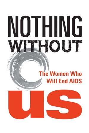 Nothing Without Us: The Women Who Will End AIDS's poster