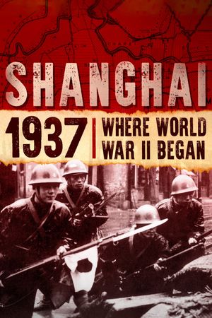 Shanghai 1937: Where World War II Began's poster