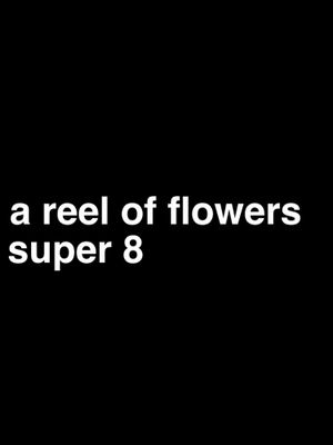 a reel of flowers, super 8's poster