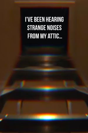 I’ve been hearing strange noises from my attic…'s poster