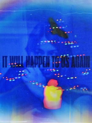 It Will Happen To Us Again's poster