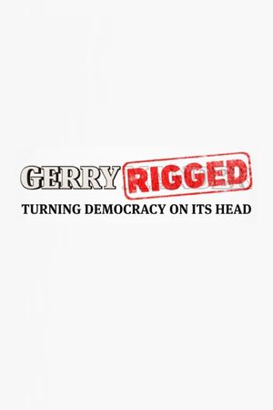 GerryRIGGED: Turning Democracy On Its Head's poster