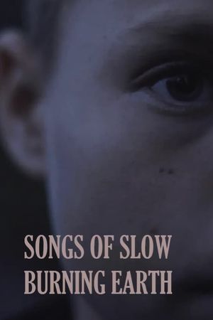 Songs of Slow Burning Earth's poster
