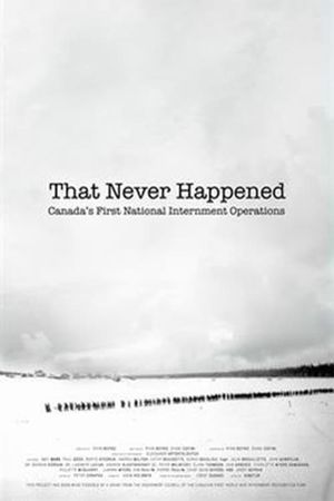That Never Happened: Canada's First National Internment Operations's poster
