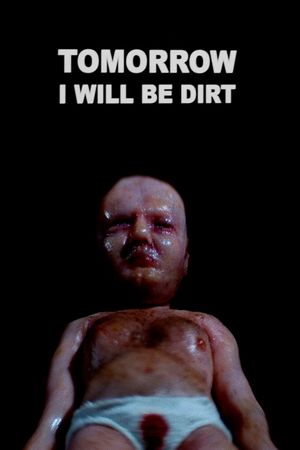 Tomorrow I Will Be Dirt's poster