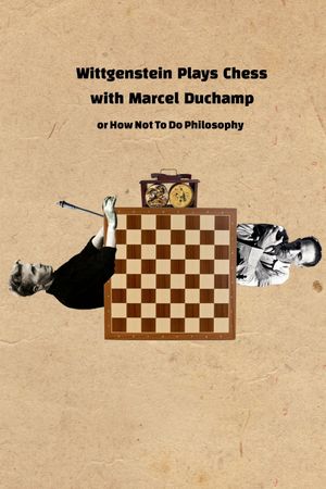 Wittgenstein Plays Chess with Marcel Duchamp, or How Not to Do Philosophy's poster image