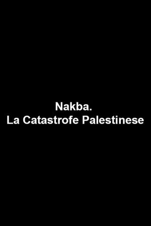 Nakba. La Catastrofe Palestinese's poster