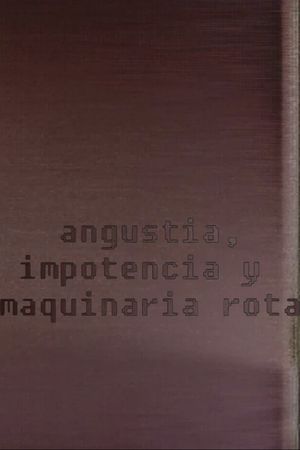 Angustia, impotencia y maquinaria rota's poster