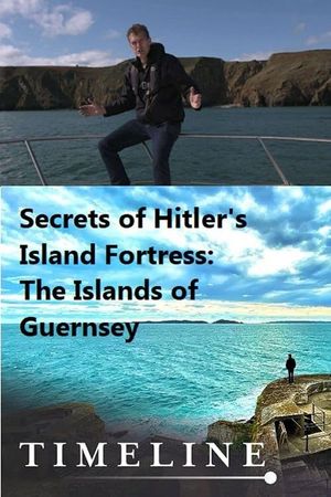 Secrets of Hitler's Island Fortress: The Islands of Guernsey's poster