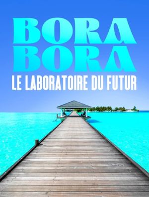 Bora Bora, le laboratoire du futur's poster