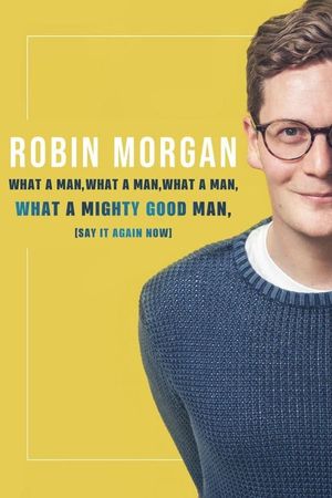 Robin Morgan: What a Man, What a Man, What a Man, What a Mighty Good Man (Say It Again Now)'s poster