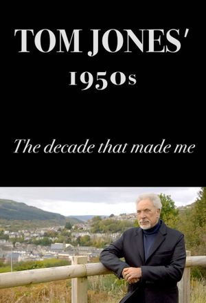 Tom Jones's 1950s: The Decade That Made Me's poster