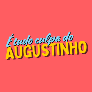 É tudo culpa do Augustinho!'s poster