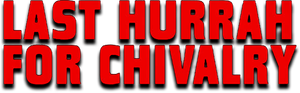 Last Hurrah for Chivalry's poster