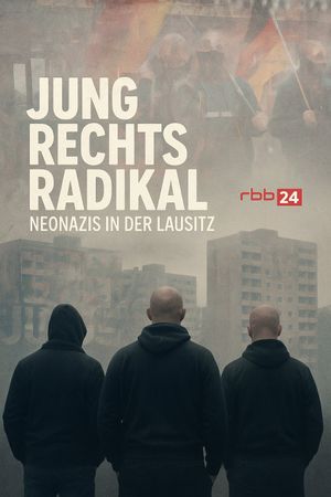 Jung.Rechts.Radikal - Neonazis in der Lausitz's poster