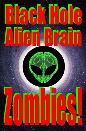 Black Hole Alien Brain Zombies!'s poster