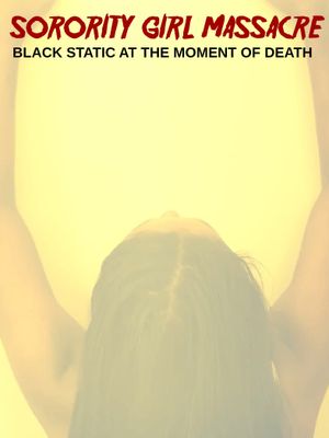Sorority Girl Massacre: Black Static at the Moment of Death's poster