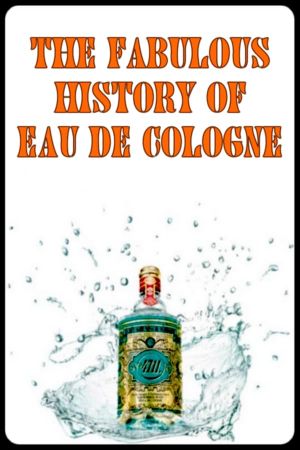The Fabulous History of Eau de Cologne's poster