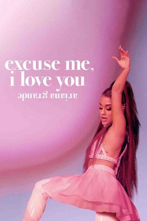 Ariana Grande: Excuse Me, I Love You's poster